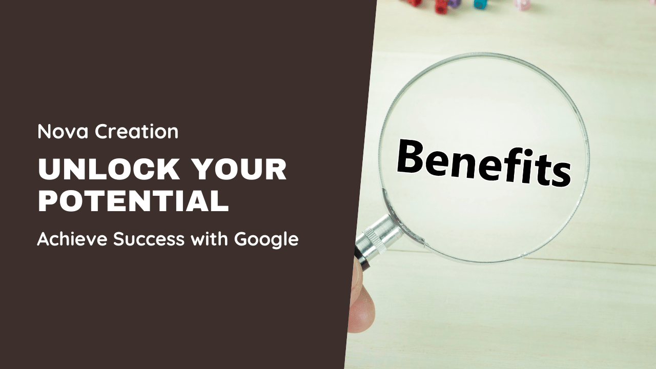 Achieve Success with Google Benefits: Nova Creation