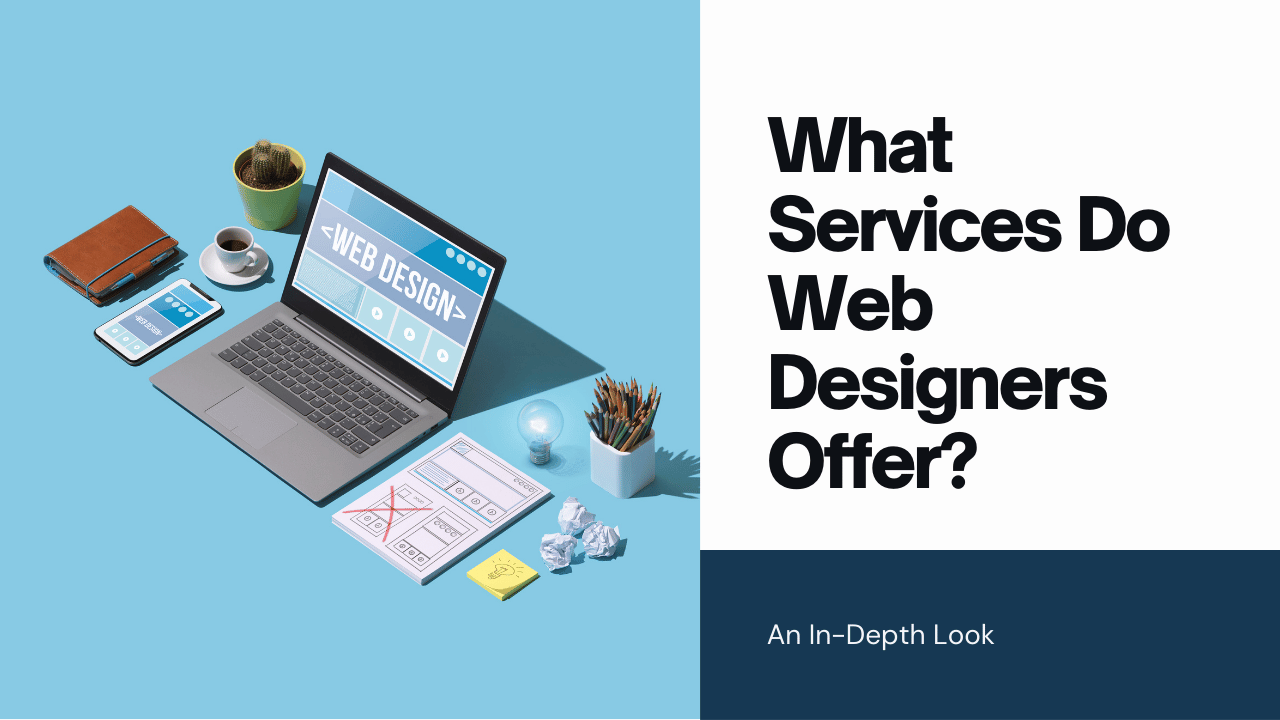 What Services Do Web Designers Offer? An In-Depth Look