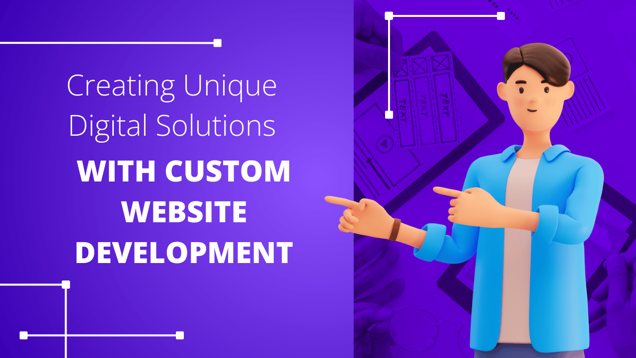 Creating Unique Digital Solutions with Custom Website Development