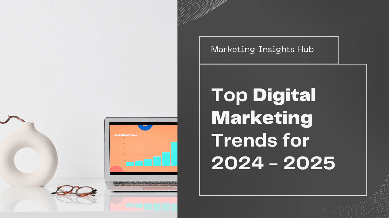 Strategic Digital Marketing Trends to Follow in 2024 - 2025