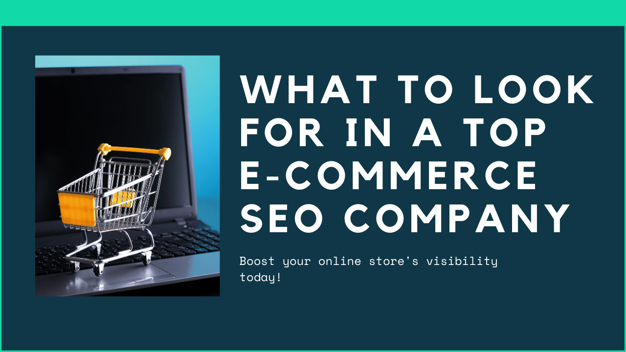 What to Look for in a Top E-Commerce SEO Company
